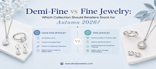 Demi-Fine vs Fine Jewelry: Which Collection Should Retailers Stock for Autumn 2026?