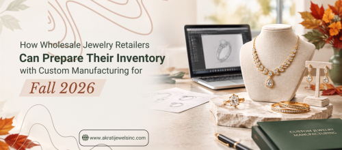 How Wholesale Jewelry Retailers Can Prepare Their Inventory with Custom Manufacturing for Fall 2026