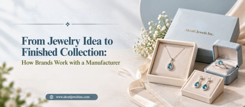From Jewelry Idea to Finished Collection: How Brands Work with a Manufacturer