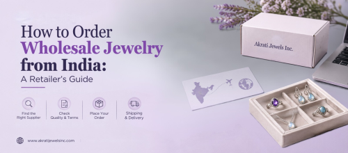 How to Order Wholesale Jewelry from India: A Retailer’s Guide