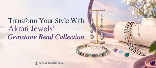 Transform Your Style With Akrati Jewels' Gemstone Bead Collection