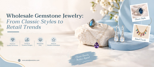 Wholesale Gemstone Jewelry: From Classic Styles to Retail Trends