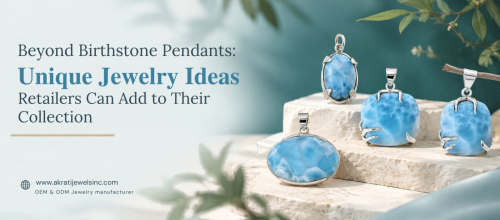 Beyond Birthstone Pendants: Unique Jewelry Ideas Retailers Can Add to Their Collection
