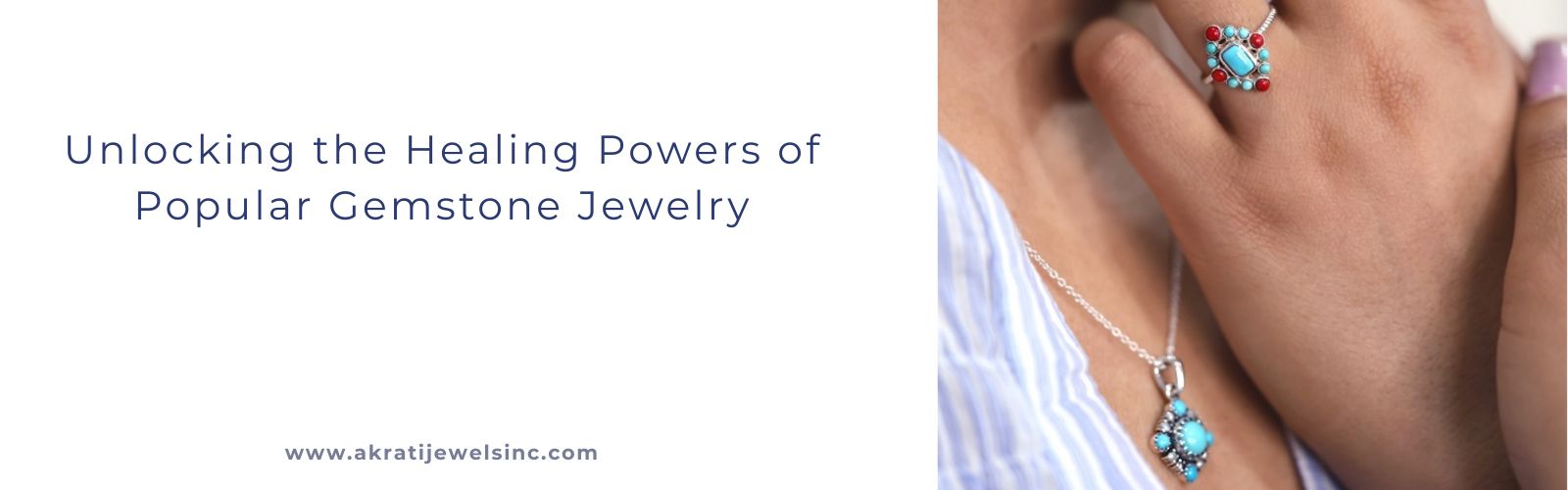 Unlocking the Healing Powers of Popular Gemstone Jewelry _Akrati Jewels Inc