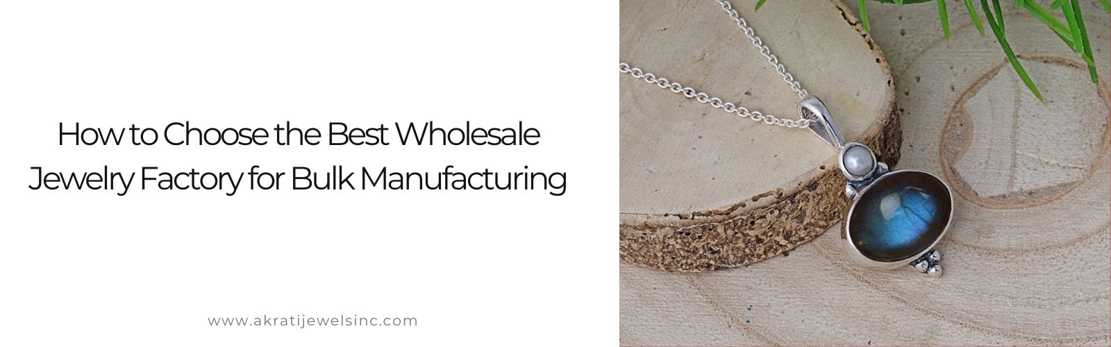 How to Choose the Best Wholesale Jewelry Factory for Bulk Manufacturing - Akrati Jewels Inc
