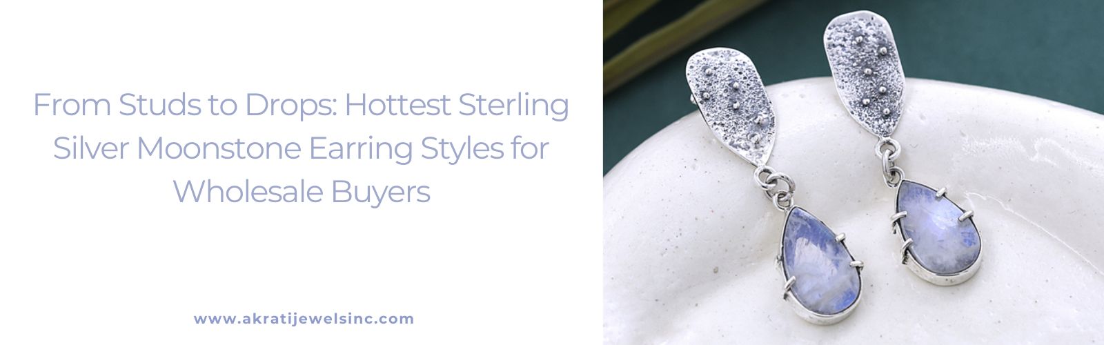 From Studs to Drops: Hottest Sterling Silver Moonstone Earring Styles for Wholesale Buyers - Akrati Jewels Inc