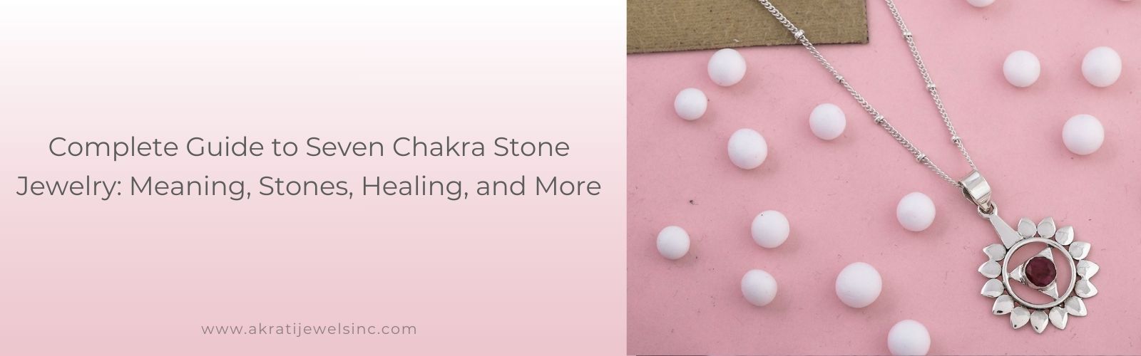 Complete Guide to Seven Chakra Stone Jewelry: Meaning, Stones, Healing, and More | Akrati Jewels Inc