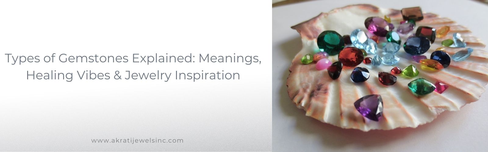 Types of Gemstones Explained: Meanings, Healing Vibes & Jewelry Inspiration  | Akrati Jewels Inc 