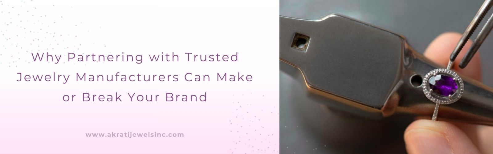 Why Partnering with Trusted Jewelry Manufacturers Can Make or Break Your Brand Akrati Jewels Inc