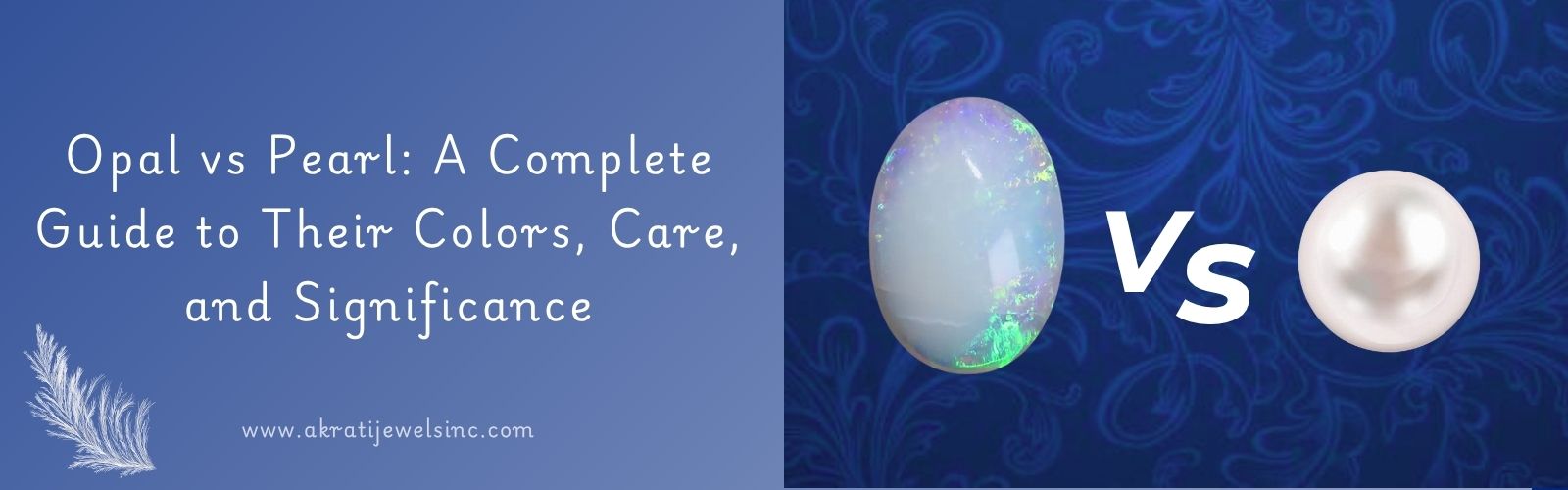 Opal vs Pearl a Complete Guide to Their Colors Care, and Significance Akrati Jewels Inc