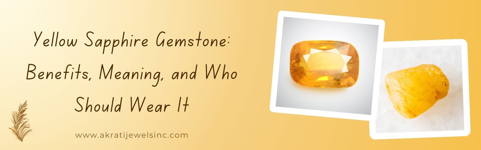 Yellow Sapphire Gemstone: Benefits, Meaning, and Who Should Wear It Akrati Jewels Inc