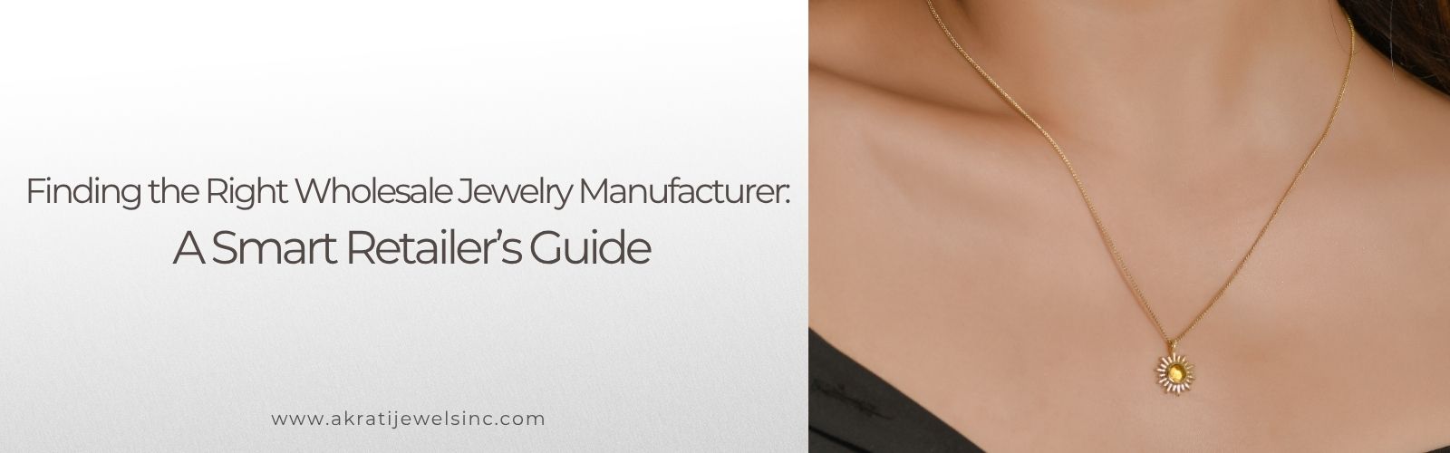 Finding the Right Wholesale Jewelry Manufacturer:  A Smart Retailer’s Guide  - Akrati Jewels