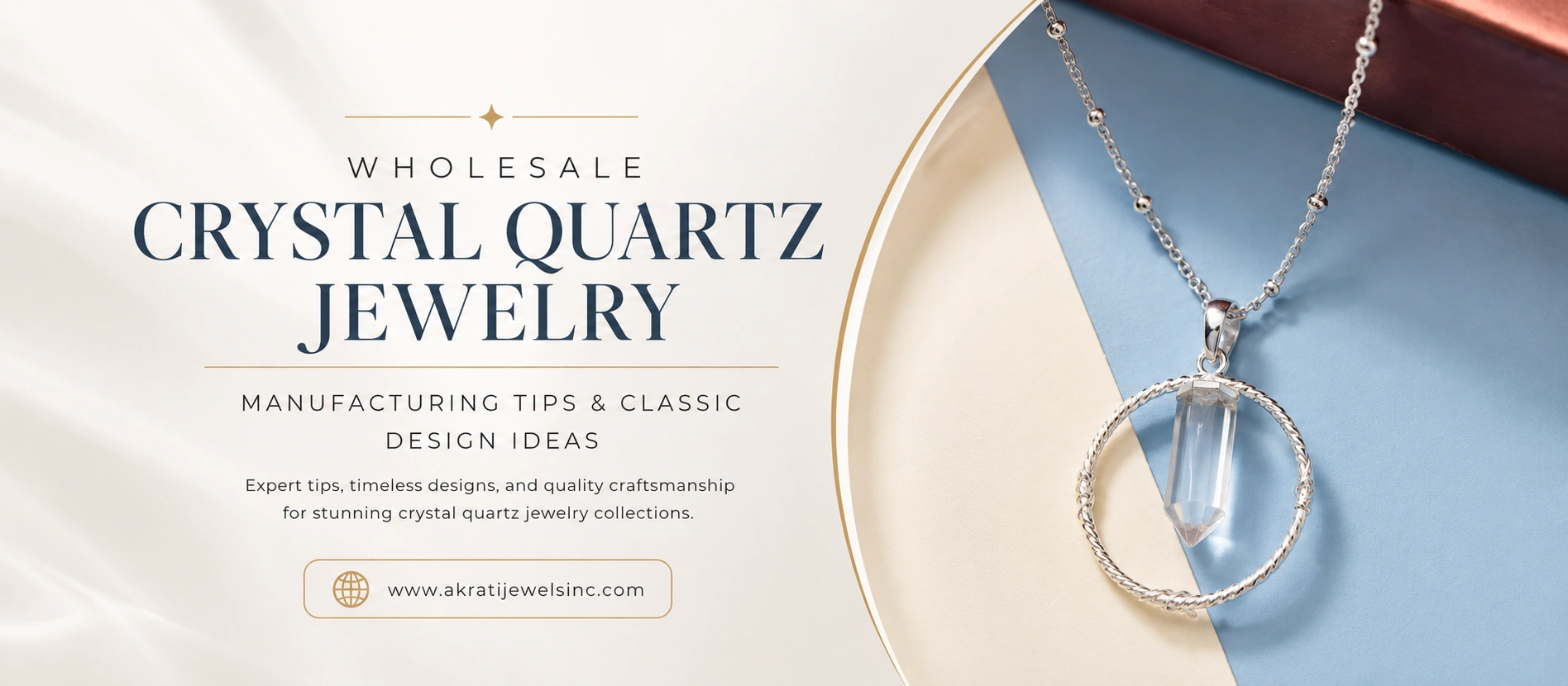 Wholesale Crystal Quartz Jewelry: Manufacturing Tips & Classic Design Ideas - Akrati Jewels