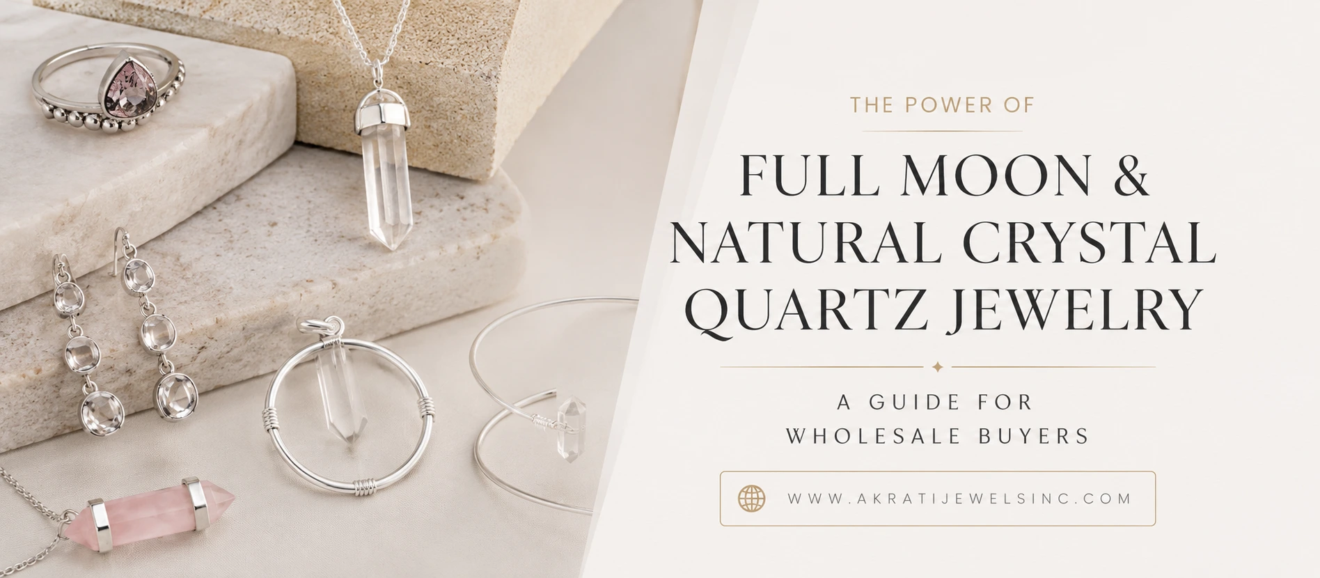The Power of Full Moon and Natural Crystal Quartz Jewelry A Guide for Wholesale Buyers - Akrati Jewels