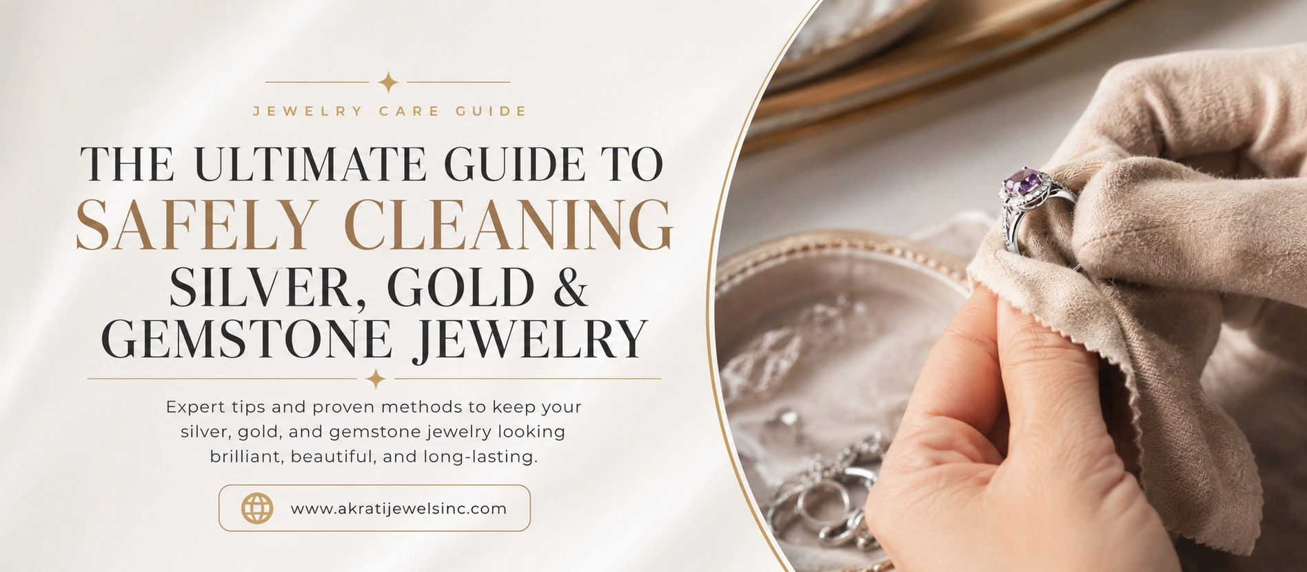 The Ultimate Guide to Safely Cleaning Silver, Gold & Gemstone Jewelry - Akrati Jewels Inc