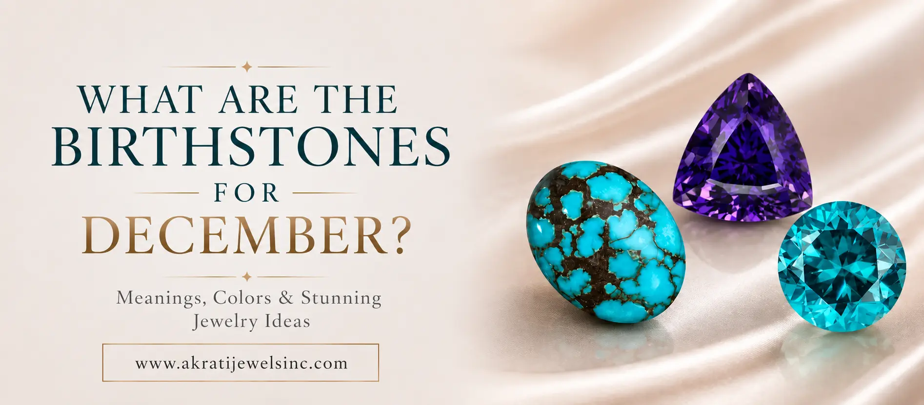 What Are the Birthstones for December? Meanings, Colors & Stunning Jewelry Ideas Akrati JEwels Inc