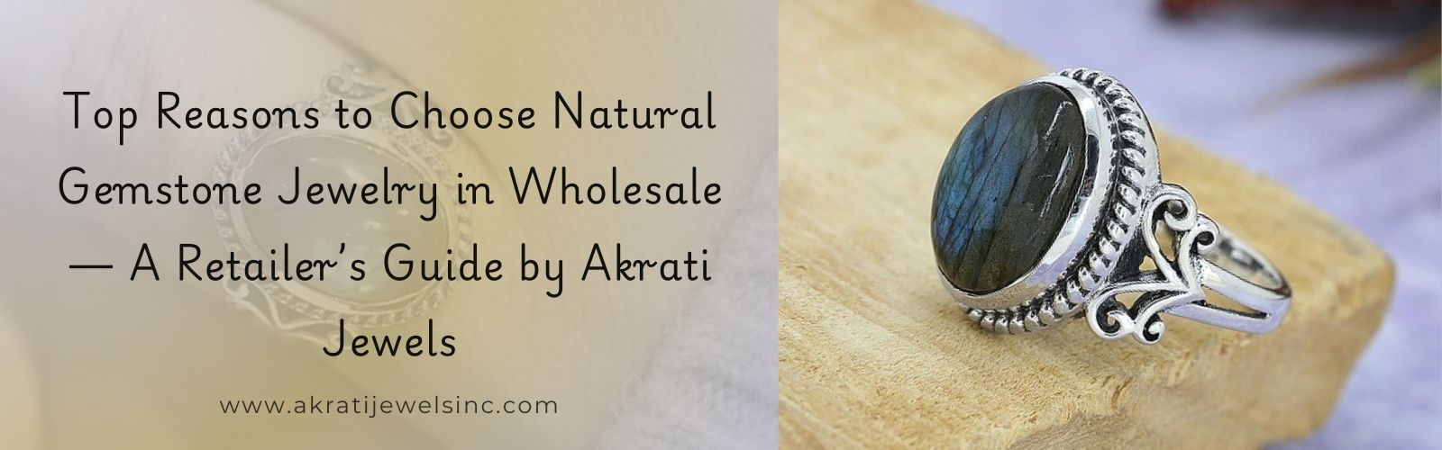 Top Reasons to Choose Natural Gemstone Jewelry in Wholesale — A Retailer’s Guide by Akrati Jewels