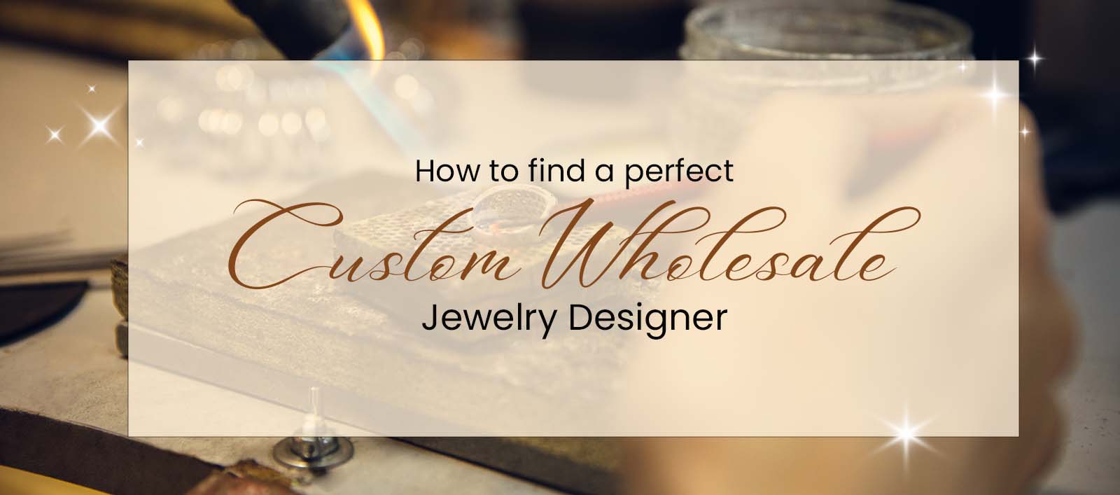 How to Find a Perfect Custom Wholesaler Jewelry Designer
